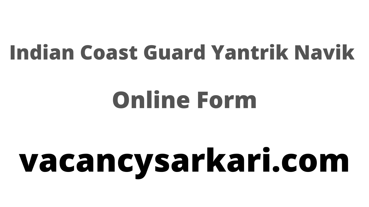 Indian Coast Guard Yantrik Navik Online Form