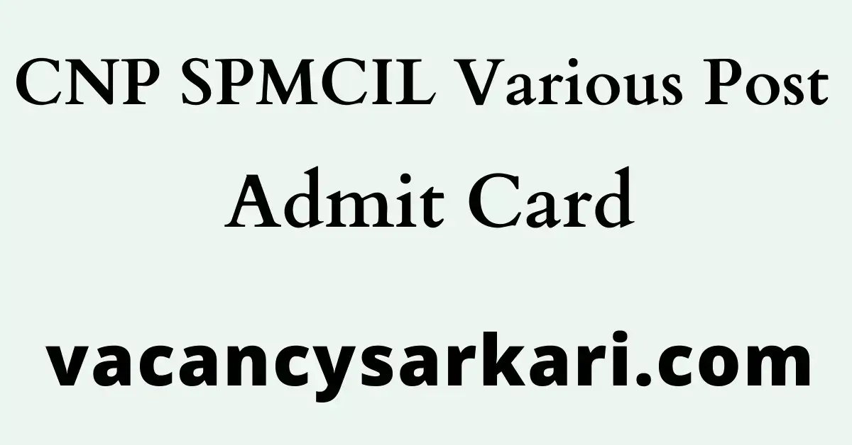 CNP SPMCIL Various Post Admit Card