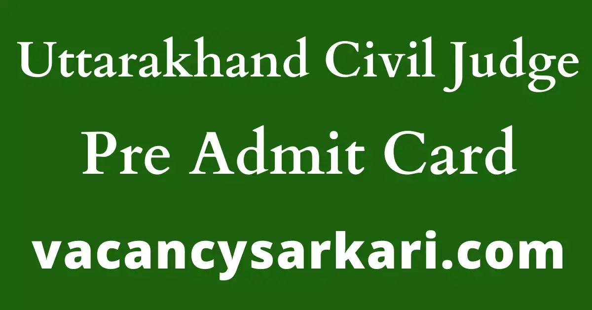 Uttarakhand Civil Judge  Pre Admit Card